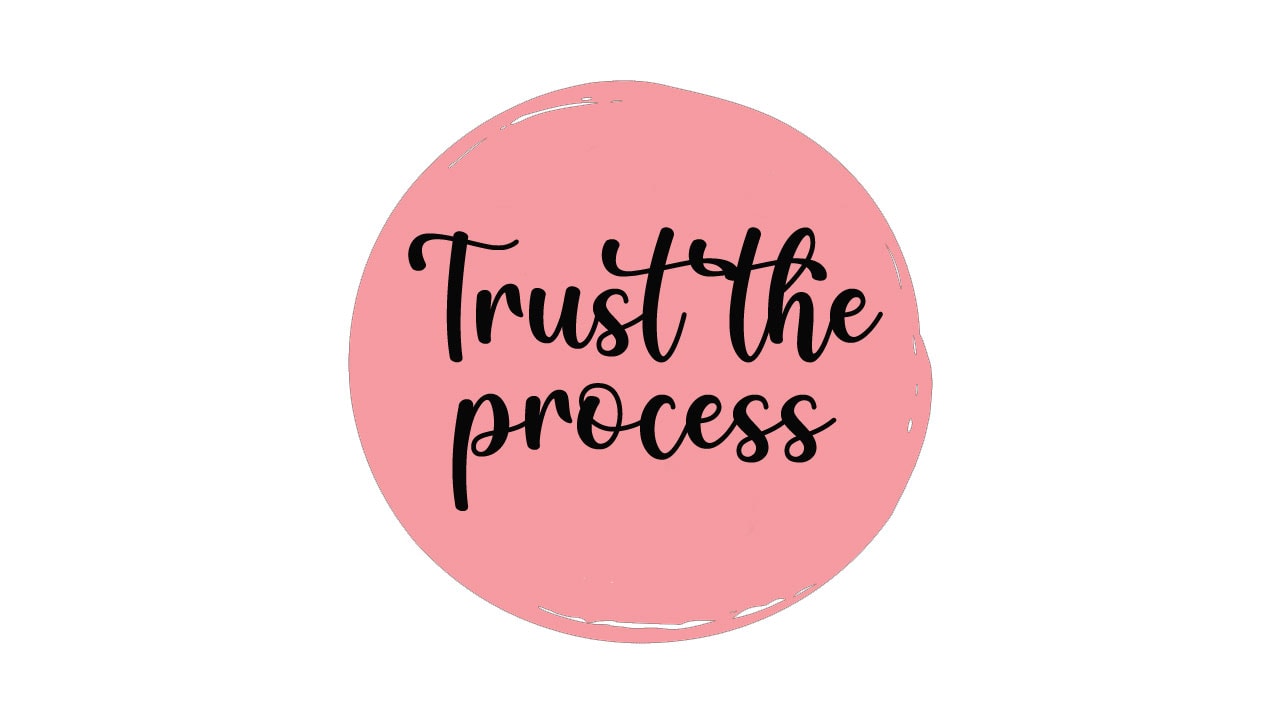 Trust the process