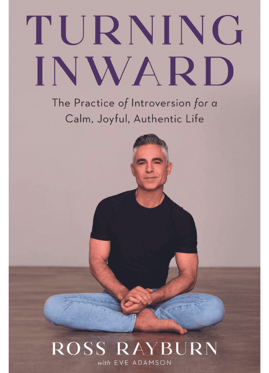 Turning Inward: The Practice Of Introversion For A Calm, Joyful, Authentic Life