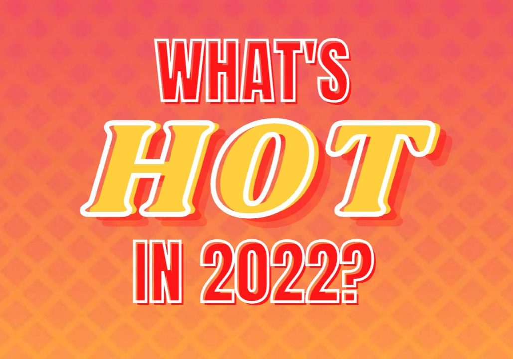Whats Hot in 2022